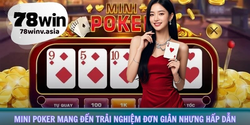 Mini poker mang đến trải nghiệm đơn giản nhưng hấp dẫn